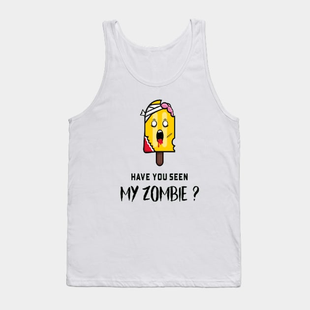 HAVE YOU SEEN MY ZOMBIE ? - Funny Posicle Zombie Quotes Tank Top by Sozzoo